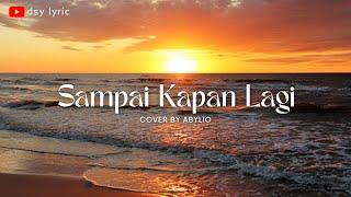 SAMPAI KAPAN LAGI  PANCE  F PONDAAG (LYRIC) | COVER - ABYLIO