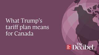 What Trump’s tariff plan means for Canada