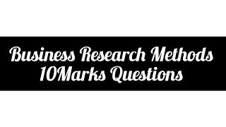 Business Research Methods/10 Mark questions