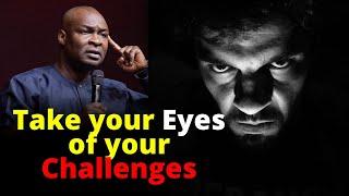 Take your Eyes off Your Challenges | APOSTLE JOSHUA SELMAN