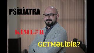 Psixiatr Dr.Ruslan Əliyev: Psixiatra kimlər müraciət etməlidir