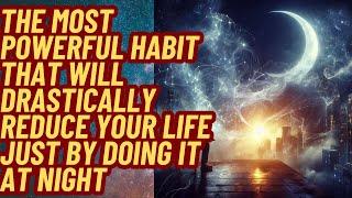 The most powerful habit that will drastically reduce your life just by doing it at night