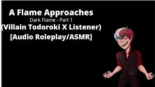 (Villain Todoroki X Listener) - A Flame Approaches [Audio Roleplay/ASMR] [Dark Flame Series; Part 1]