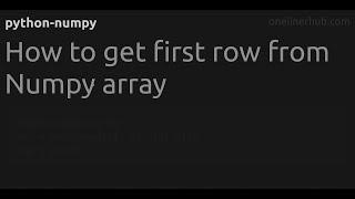 How to get first row from Numpy array