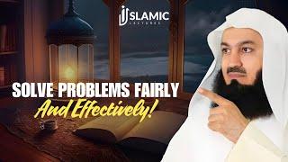 How to Solve Problems Fairly And Effectively - Mufti Menk | Islamic Lectures