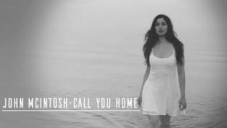 John McIntosh - Call You Home