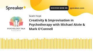 Creativity & Improvisation in Psychotherapy with Michael Alcée & Mark O'Connell