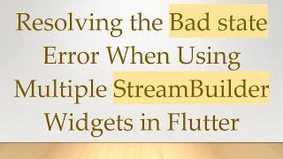 Resolving the Bad state Error When Using Multiple StreamBuilder Widgets in Flutter
