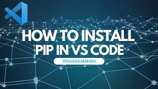 How to Install Pip in Visual Studio Code