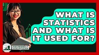 What Is Statistics And What Is It Used For? - The Friendly Statistician