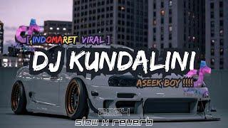 DJ KUNDALINI VIRAL INDOMARET TERBARU 2024 SLOW REVERB ( FULL BASS FYP TIKTOK 2024) ASIKK BOY