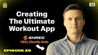 @SHREDapp  - Creating the Ultimate Workout App with CEO, Charlie Hale #fitness #workout #health