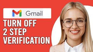 How To Turn Off 2-Step Verification For Gmail (How To Remove 2FA Security On Gmail)