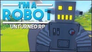 I'M A ROBOT! - (Unturned RP)