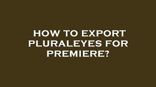 How to export pluraleyes for premiere?