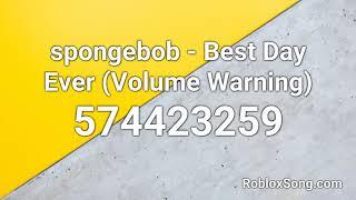 spongebob - Best Day Ever (Volume Warning) Roblox ID - Roblox Music Code