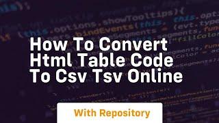 How to convert html table code to csv tsv online