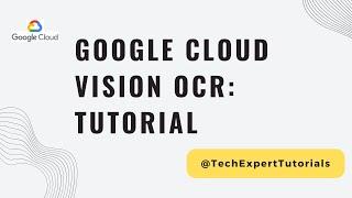 Google Cloud Vision API for OCR Text Extraction (Part 1): Tutorial Google Vision AI