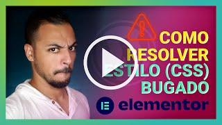 Elementor  Como Resolver Problema de Estilos no Elementor - CSS "Bugado"