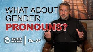 Should Christians Use Gender-Preferred Pronouns? | Truth on Wheels