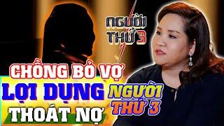 NGƯỜI THỨ 3 - TẬP 87 : Chồng bỏ vợ, lợi dụng người thứ ba để thoát nợ