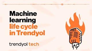 Machine learning life cycle at Trendyol