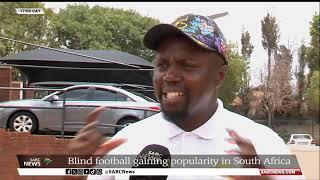 Blind football gaining popularity in South Africa