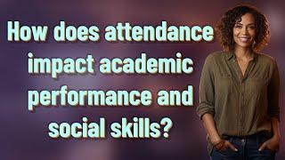 How does attendance impact academic performance and social skills?