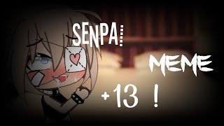 Senpai Meme ||Gacha life || +13 !