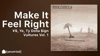 ¥$, Ye, Ty Dolla $ign - MAKE IT FEEL RIGHT | NEW LEAK