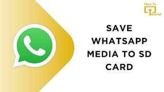 How to Save WhatsApp Media to SD Card