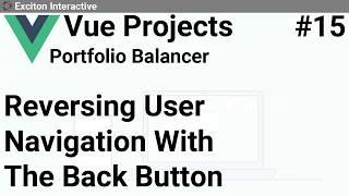 Reversing User Navigation With The Back Button #15 - Vue Projects