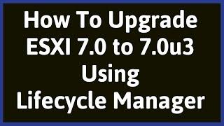 Upgrade ESXi 7.0 to 7.0u3 | Upgrade ESXi 7.0.0 to 7.0.3 | VMware 7 lifecycle manager |  ESXi 7.0u3