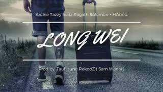 LONG WEI - Archie Tazzy featz Ragath Solomon × Hatred ( Prod by: TAUF ISUNG REKODZ (Sam Wanai)