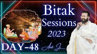 Bitak Session Day 48 Live Now By Amit Ji