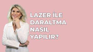 Dr. Burcu Kardaş Arslan: Lazer ile Daraltma Nasıl Yapılır ?