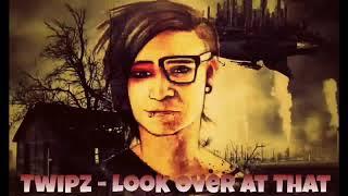 Twipz (Skrillex) - Look Over At That