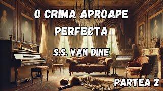 O crima aproape perfecta, partea 2, carte audio in limba romana de SS Van Dine, audiobook