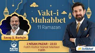 Serdar Tuncer - Savaş Ş. Barkçin | 11 Ramazan | Vakt-i Muhabbet 2023