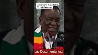 Mukarohwa Musadzoke, ED Warns Warriors