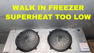 WALK IN FREEZER SUPERHEAT TOO LOW
