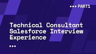 Technical Consultant at Salesforce Interview Experience Part 1