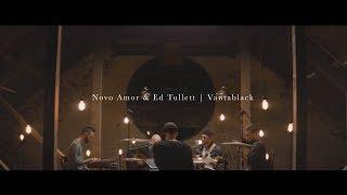 Novo Amor & Lowswimmer - Vantablack (live)