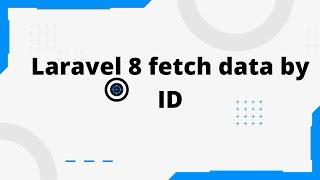 Laravel 8 fetch data by ID | Laravel 8 tutorial