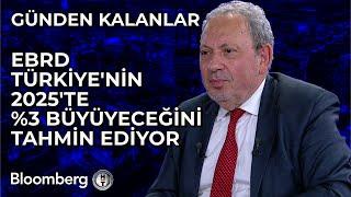 Günden Kalanlar - EBRD Türkiye'nin 2025'te %3 Büyüyeceğini Tahmin Ediyor | 26 Eylül 2024