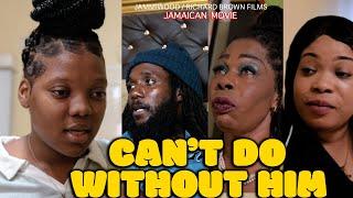 CANT DO WITH OUT HIM FULL JAMAICAN MOVIE