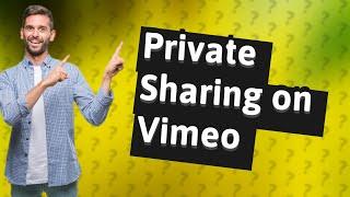 Can you share private videos on Vimeo?