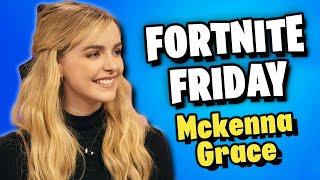 Fortnite Friday w/ Mckenna Grace (from Movies)