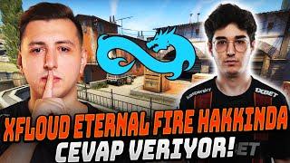 XFLOUD YAYINDA GELEN ETERNAL FIRE SORUSUNA YANIT VERİYOR! "NEDEN İSTEMİYİM" CS2