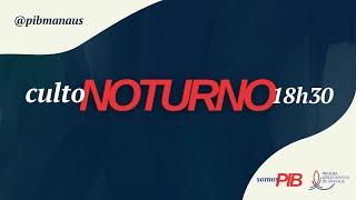 Culto Noturno 18/08/2024